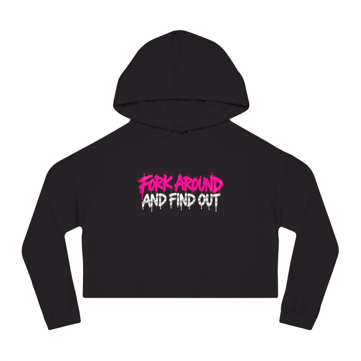 Black Fork Around And Find Out crop hoodie, front